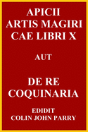 Apicii Artis Magiri Cae Libri X: de Re Coquinaria