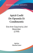 Apicii Coelii De Opsoniis Et Condimentis: Sive Arte Coquinaria, Libri December (1709)