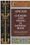 Apicius, cookery and dining in Imperial Rome : a bibliography, critical review and translation of the ancient book known as 'Apicius de re coquinaria'