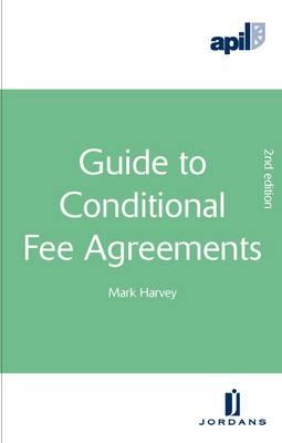 Apil Guide to Conditional Fee Agreements: Second Edition - Harvey, Mark, Dr.