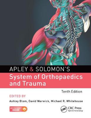 Apley & Solomon's System of Orthopaedics and Trauma - Blom, Ashley (Editor), and Warwick, David (Editor), and Whitehouse, Michael (Editor)