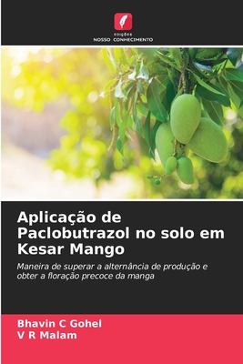 Aplicao de Paclobutrazol no solo em Kesar Mango - Gohel, Bhavin C, and Malam, V R