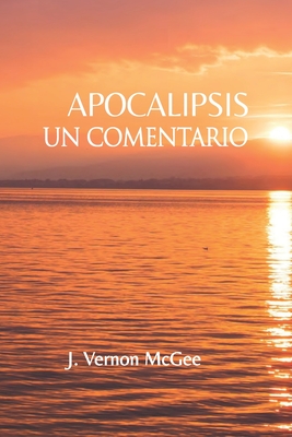 Apocalipsis: Un Comentario - McGee, J Vernon