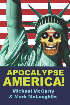 Apocalypse America! - McCarty, Michael, and McLaughlin, Mark