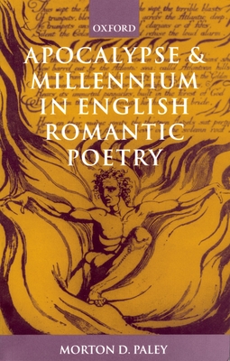 Apocalypse and Millennium in English Romantic Poetry - Paley, Morton D