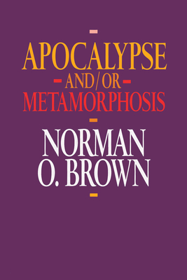 Apocalypse And/Or Metamorphosis - Brown, Norman O