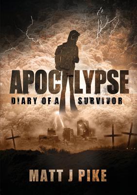 Apocalypse: Diary of a Survivor - Pike, Matt J, and Chant, Lisa (Editor)