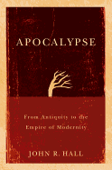 Apocalypse: From Antiquity to the Empire of Modernity
