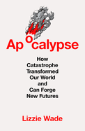 Apocalypse Hb: How Catastrophe Transformed Our World and Can Forge New Futures