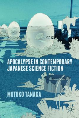 Apocalypse in Contemporary Japanese Science Fiction - Tanaka, M