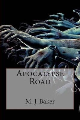 Apocalypse Road - Baker, M J