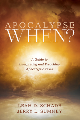 Apocalypse When?: A Guide to Interpreting and Preaching Apocalyptic Texts - Schade, Leah D, and Sumney, Jerry L