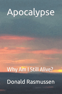 Apocalypse: Why Am I Still Alive?