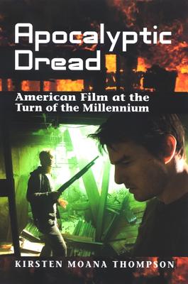 Apocalyptic Dread: American Film at the Turn of the Millennium - Thompson, Kirsten Moana, Dr.