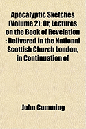 Apocalyptic Sketches (Volume 2); Or, Lectures on the Book of Revelation: Delivered in the National Scottish Church London, in Continuation of