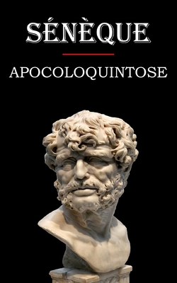 Apocoloquintose (S?n?que): ?dition int?grale et annot?e - Baillard, Joseph (Translated by), and S?n?que