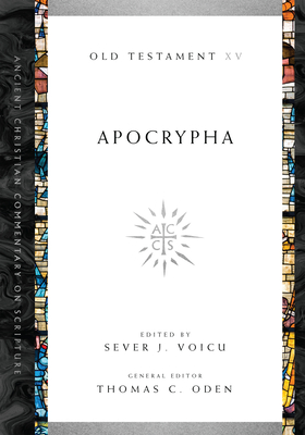 Apocrypha: Volume 15 - Voicu, Sever (Editor), and Oden, Thomas C (Editor)