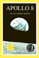 Apollo 8: The NASA Mission Reports: Apogee Books Space Series 1