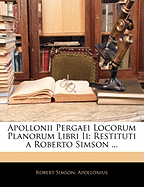 Apollonii Pergaei Locorum Planorum Libri II: Restituti a Roberto Simson ...