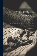 Apollonius Dyscole: Essai Sur L'histoire Des Th?ories Grammaticales Dans L'antiquit?