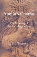 Apollo's Chariot: The Astrological Sun - Greene, Liz