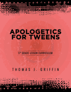 Apologetics for Tweens: 5th Grade