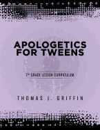 Apologetics for Tweens: 7th Grade