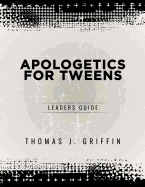 Apologetics for Tweens: Leader's Guide