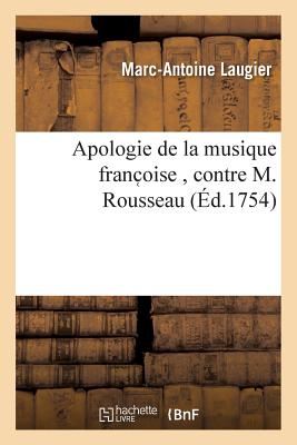 Apologie de la Musique Franc Oise, Contre M. Rousseau - Laugier, Marc-Antoine