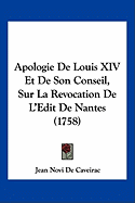 Apologie De Louis XIV Et De Son Conseil, Sur La Revocation De L'Edit De Nantes (1758)