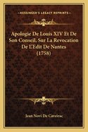 Apologie De Louis XIV Et De Son Conseil, Sur La Revocation De L'Edit De Nantes (1758)