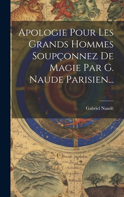 Apologie Pour Les Grands Hommes Soup?onnez de Magie Par G. Naude Parisien... - Naud?, Gabriel