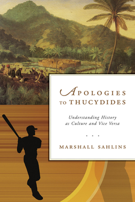 Apologies to Thucydides: Understanding History as Culture and Vice Versa - Sahlins, Marshall