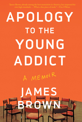 Apology to the Young Addict: A Memoir - Brown, James