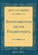 Apontamentos de Um Folhetinista (Classic Reprint)