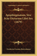 Apophtegmatum, Sive Scite Dictorum Libri Sex (1679)