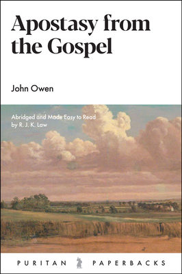 Apostasy from the Gospel - Owen, John, and Law, R J K (Editor)