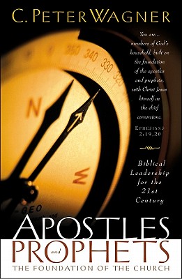 Apostles and Prophets - Wagner, C Peter, PH.D.