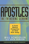 Apostles: The Fathering Servant - Scheidler, Bill, and Iverson, Dick, and Damazio, Frank, Pastor (Contributions by)