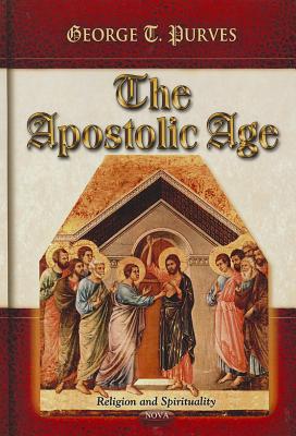 Apostolic Age - Purves, George T (Editor)