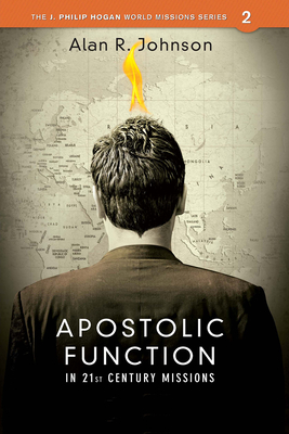 Apostolic Function: In 21st Century Missions - Johnson, Alan R