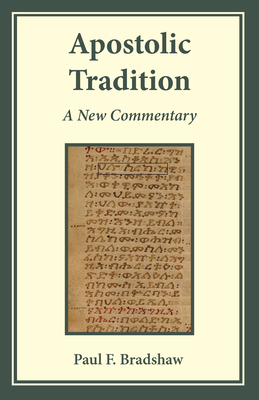 Apostolic Tradition: A New Commentary - Bradshaw, Paul F