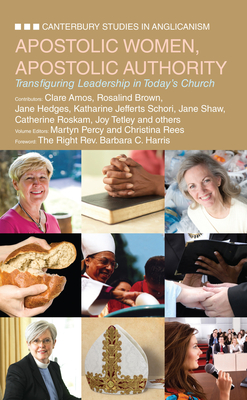 Apostolic Women, Apostolic Authority: Transfiguring Leadership in Today's Church - Rees, Christina (Editor), and Percy, Martyn (Editor), and Gaffin, Jenny
