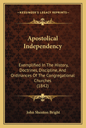 Apostolical Independency: Exemplified in the History, Doctrines, Discipline, and Ordinances of the Congregational Churches (1842)