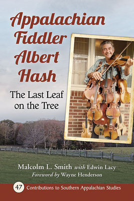 Appalachian Fiddler Albert Hash: The Last Leaf on the Tree - Smith, Malcolm L, and Lacy, Edwin