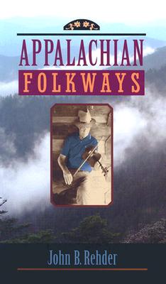 Appalachian Folkways - Rehder, John B, Professor