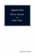 Appalachian Ghost Stories, and Other Tales