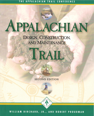 Appalachian Trail Design, Construction, and Maintenance - Birchard, William, and Proudman, Robert