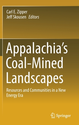 Appalachia's Coal-Mined Landscapes: Resources and Communities in a New Energy Era - Zipper, Carl E (Editor), and Skousen, Jeff (Editor)