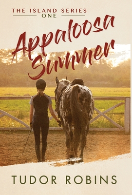 Appaloosa Summer: A coming-of-age story about healing, friendship, love, and horses - Robins, Tudor